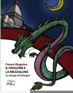 IL DRAGONE E LA MEZZALUNA - La strega di Bologna - ( 3 ) - FRANCO MAGNINO